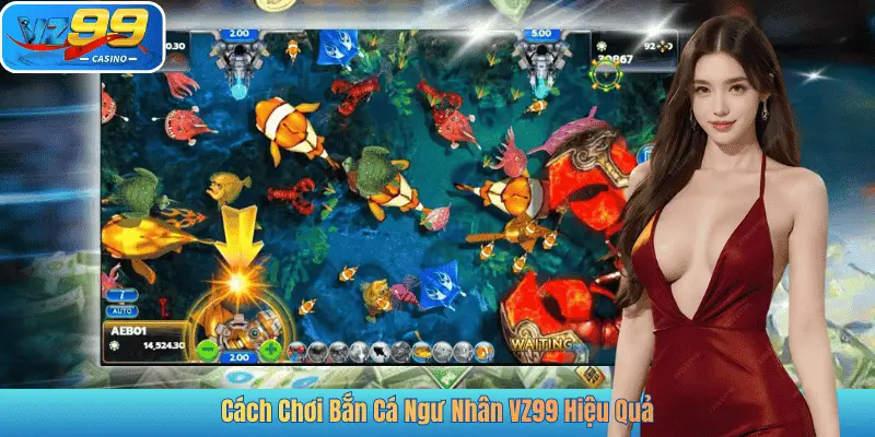 Cách Chơi Bắn Cá Ngư Nhân VZ99 Hiệu Quả