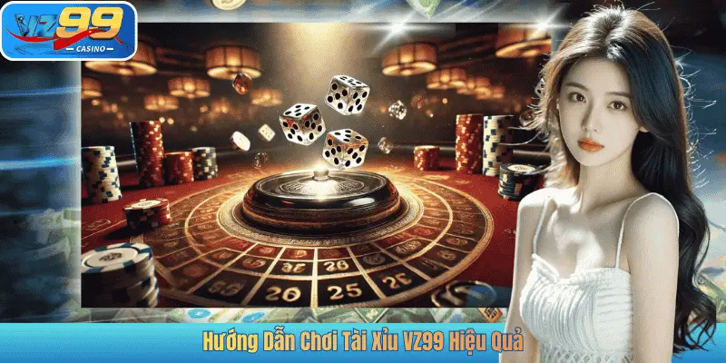 Hướng Dẫn Chơi Tài Xỉu VZ99 Hiệu Quả