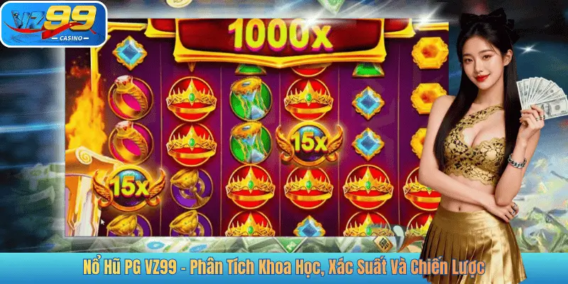 Nổ Hũ PG VZ99 – Phân Tích Khoa Học, Xác Suất Và Chiến Lược